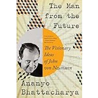 The Man from the Future - The Visionary Ideas of John von Neumann