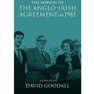 The Making of the Anglo-Irish Agreement of 1985