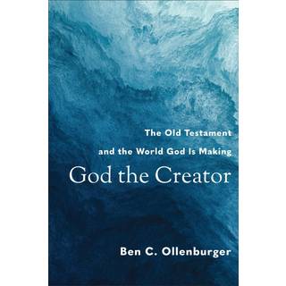 God the Creator – The Old Testament and the World God Is Making