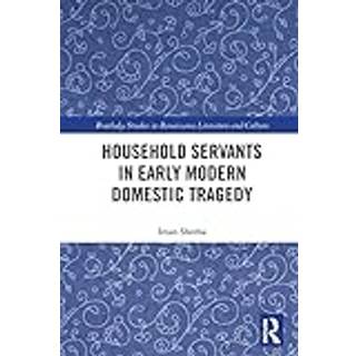 Household Servants in Early Modern Domestic Tragedy