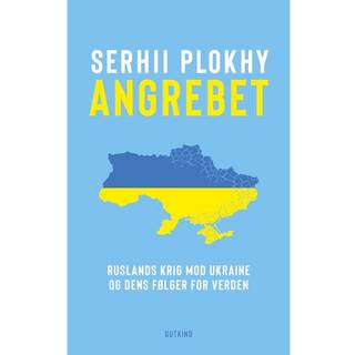 Serhii Plokhy - Angrebet – Ruslands krig mod Ukraine og dens følger for verden