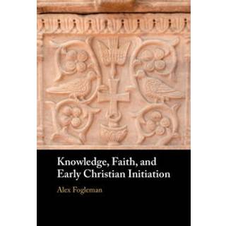 Knowledge, Faith, and Early Christian Initiation