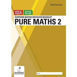 Further Mathematics Revision Booklet for CCEA GCSE: Pure Maths 2
