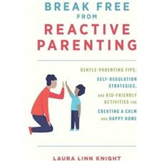 Break Free From Reactive Parenting