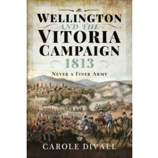 Wellington and the Vitoria Campaign 1813