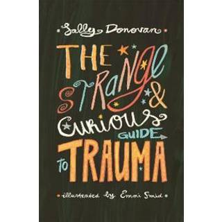 The Strange and Curious Guide to Trauma