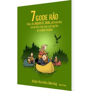 7 GODE RÅD hvis du ABSOLUT SKAL på kanotur fordi din mor har sat sig for at redde kloden