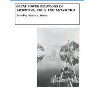 Great Power Relations in Argentina, Chile and Antarctica