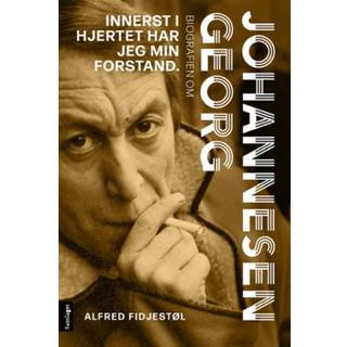 Innerst i hjertet har jeg min forstand : biografien om Georg Johannesen