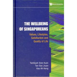 Wellbeing Of Singaporeans, The: Values, Lifestyles, Satisfaction And Quality Of Life