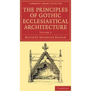 The Principles of Gothic Ecclesiastical Architecture