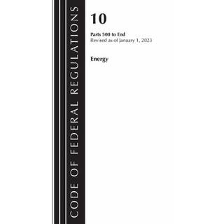 Code of Federal Regulations, Title 10 Energy 500-End, Revised as of January 1, 2023