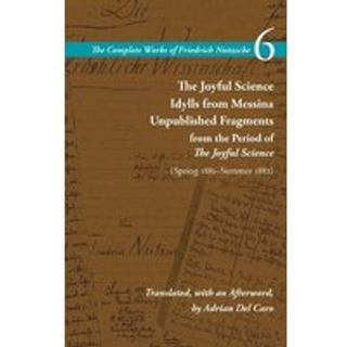 The Joyful Science / Idylls from Messina / Unpublished Fragments from the Period of the Joyful Science (Spring 1881–Summer 1882)