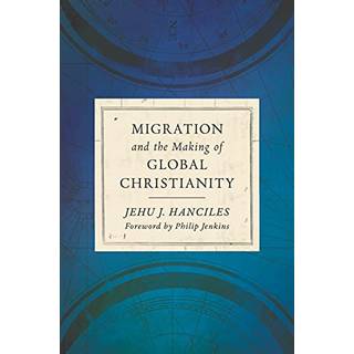 Migration and the Making of Global Christianity