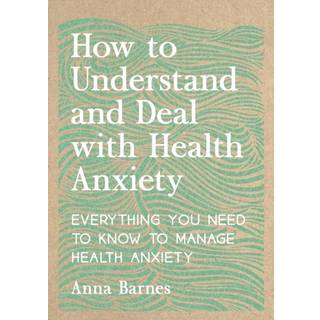 How to Understand and Deal with Health Anxiety