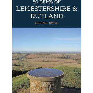 50 Gems of Leicestershire & Rutland