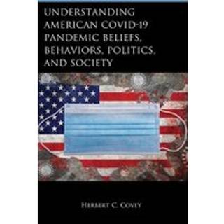 Understanding American COVID-19 Pandemic Beliefs, Behaviors, Politics, and Society