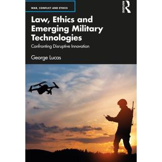Law, Ethics and Emerging Military Technologies
