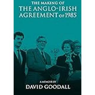 The Making of the Anglo-Irish Agreement of 1985