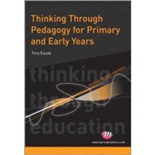 Thinking Through Pedagogy for Primary and Early Years