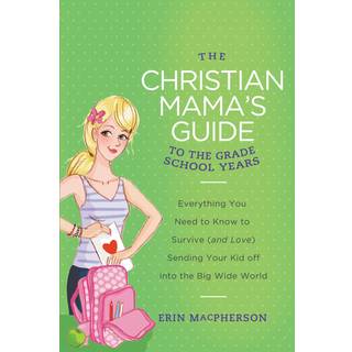 The Christian Mama's Guide to the Grade School Years