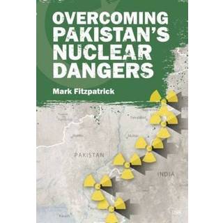 Overcoming Pakistan’s Nuclear Dangers