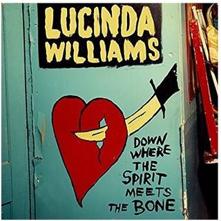 Lucinda Williams - Down Where The Spirit Meets the Bone