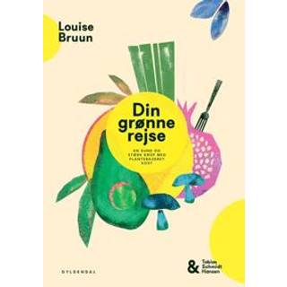 Louise Bruun;Tobias Schmidt Hansen - Din grønne rejse - en sund og stærk krop med plantebaseret kost