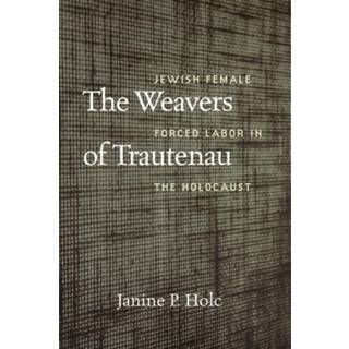The Weavers of Trautenau – Jewish Female Forced Labor in the Holocaust