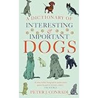 A Dictionary of Interesting and Important Dogs