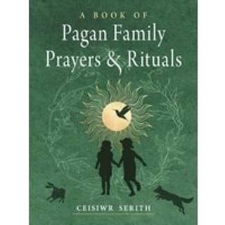 A Book of Pagan Family Prayers and Rituals