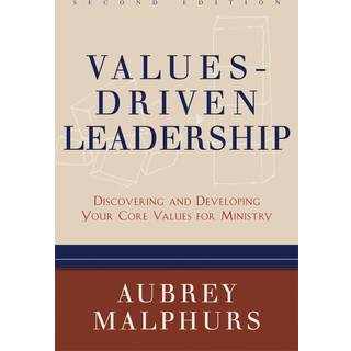 Values–Driven Leadership – Discovering and Developing Your Core Values for Ministry