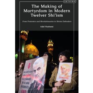 The Making of Martyrdom in Modern Twelver Shi’ism