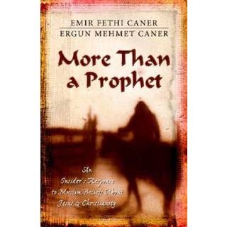 More Than a Prophet – An Insider`s Response to Muslim Beliefs About Jesus & Christianity