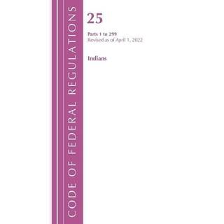 Code of Federal Regulations, Title 25 Indians 1-299, Revised as of April 1, 2022