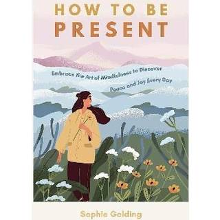 How to Be Present