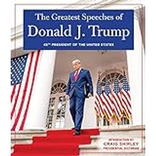 THE GREATEST SPEECHES OF PRESIDENT DONALD J. TRUMP
