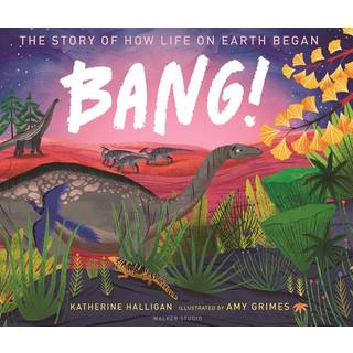BANG! The Story of How Life on Earth Began
