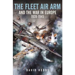 The Fleet Air Arm and the War in Europe, 1939 1945
