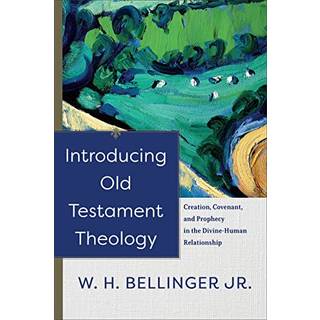 Introducing Old Testament Theology – Creation, Covenant, and Prophecy in the Divine–Human Relationship
