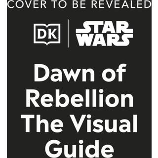 Star Wars Dawn of Rebellion The Visual Guide