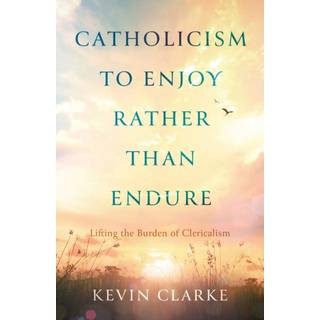 Catholicism to Enjoy Rather than Endure