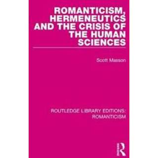 Romanticism, Hermeneutics and the Crisis of the Human Sciences