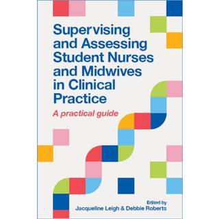 Supervising and Assessing Student Nurses and Midwives in Clinical Practice