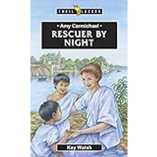 Amy Carmichael: Rescuer By Night