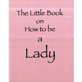 The Little Book on How to be a Lady