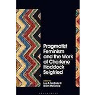 Pragmatist Feminism and the Work of Charlene Haddock Seigfried