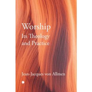Worship, Its Theology and Practice