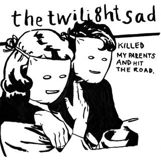 Twilight Sad - Killed My Parents And Hit The Road