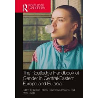 The Routledge Handbook of Gender in Central-Eastern Europe and Eurasia